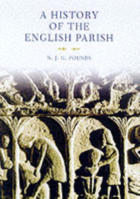 A History of the English Parish : The Culture of Religion from Augustine to Victoria, Hardback Book