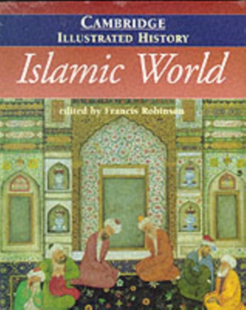 The Cambridge Illustrated History of the Islamic World, Paperback / softback Book
