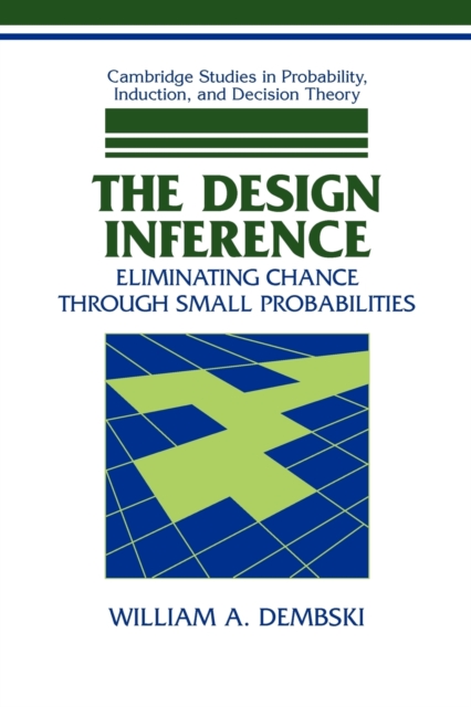 The Design Inference : Eliminating Chance through Small Probabilities, Paperback / softback Book