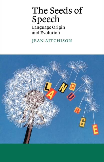 The Seeds of Speech : Language Origin and Evolution, Paperback / softback Book