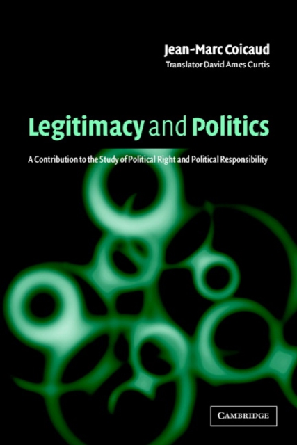 Legitimacy and Politics : A Contribution to the Study of Political Right and Political Responsibility, Paperback / softback Book