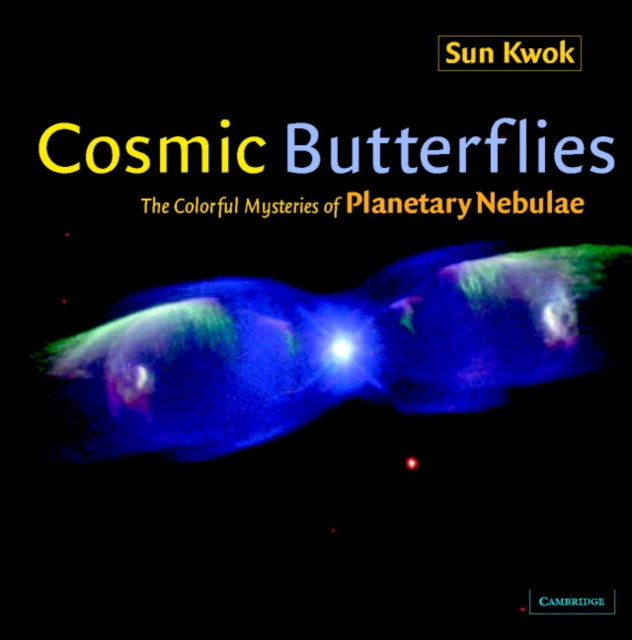 Cosmic Butterflies : The Colorful Mysteries of Planetary Nebulae, Hardback Book