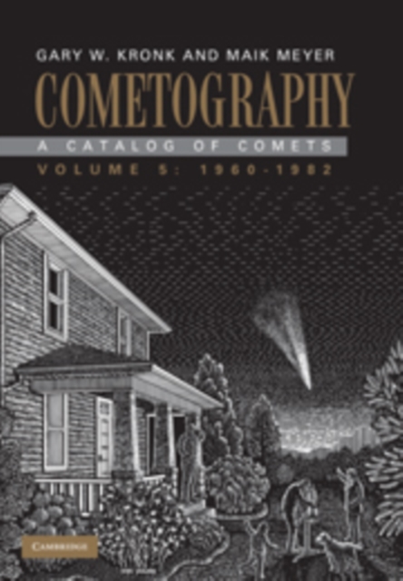 Cometography: Volume 5, 1960-1982 : A Catalog of Comets, Hardback Book