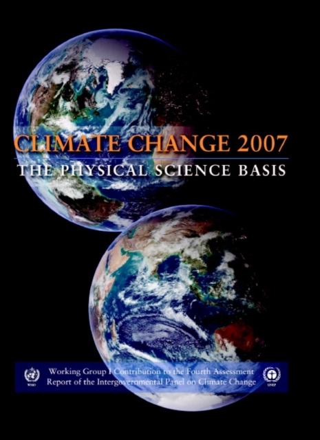 Climate Change 2007 - the Physical Science Basis : Working Group I Contribution to the Fourth Assessment Report of the IPCC, Hardback Book
