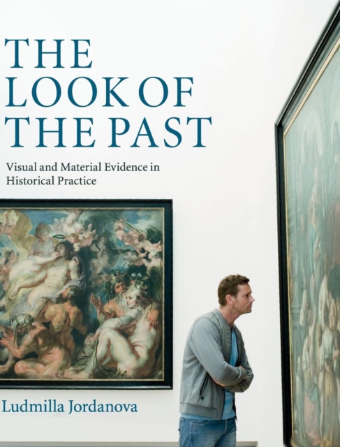 The Look of the Past : Visual and Material Evidence in Historical Practice, Hardback Book