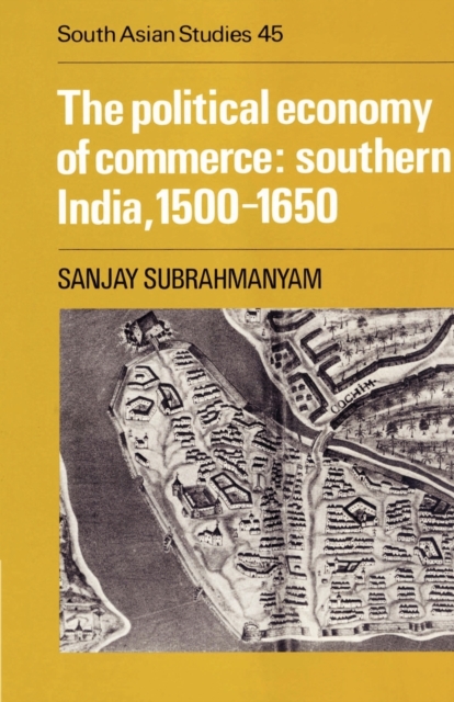 The Political Economy of Commerce: Southern India 1500-1650, Paperback / softback Book
