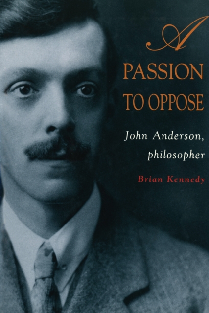 A Passion To Oppose : John Anderson, philosopher, Paperback / softback Book