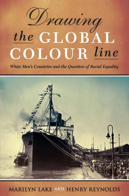 Drawing The Global Colour Line : White Men's Countries and the Question of Racial Equality, Paperback / softback Book