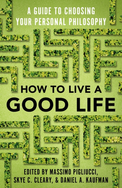 How to Live a Good Life : A Guide to Choosing Your Personal Philosophy, Paperback / softback Book