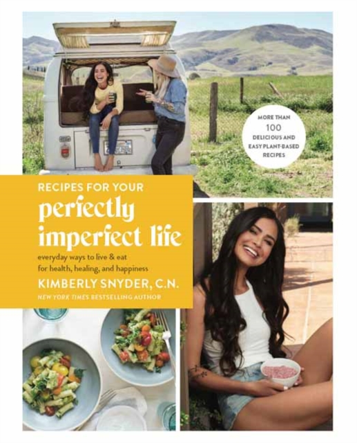 Recipes for Your Perfectly Imperfect Life : Everyday Ways to Eat for Health, Confidence, and Happiness, Paperback / softback Book