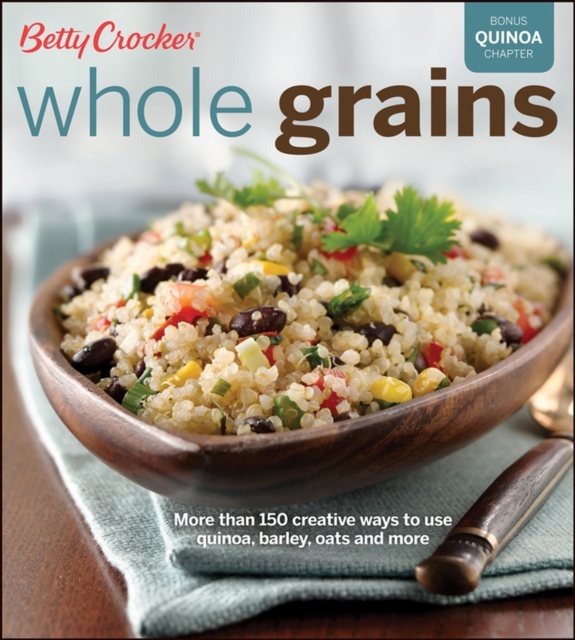 Whole Grains : More Than 150 Creative Ways to Use Quinoa, Barley, Oats, and More, EPUB eBook