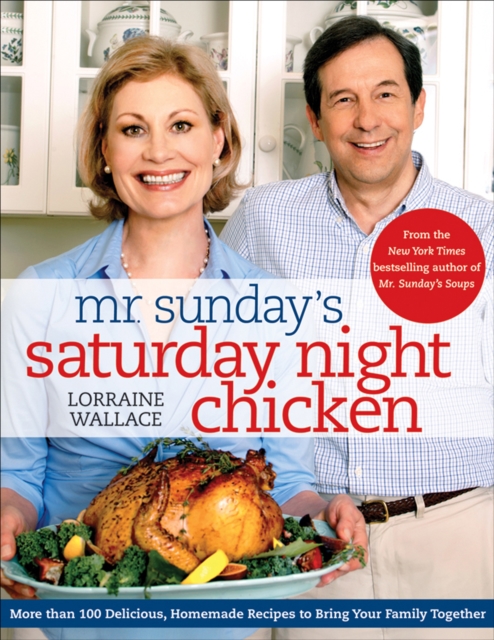 Mr. Sunday's Saturday Night Chicken : More than 100 Delicious, Homemade Recipes to Bring Your Family Together, EPUB eBook