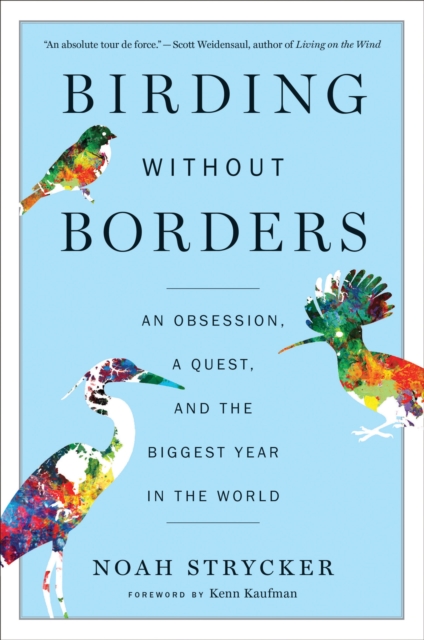 Birding Without Borders : An Obsession, a Quest, and the Biggest Year in the World, EPUB eBook