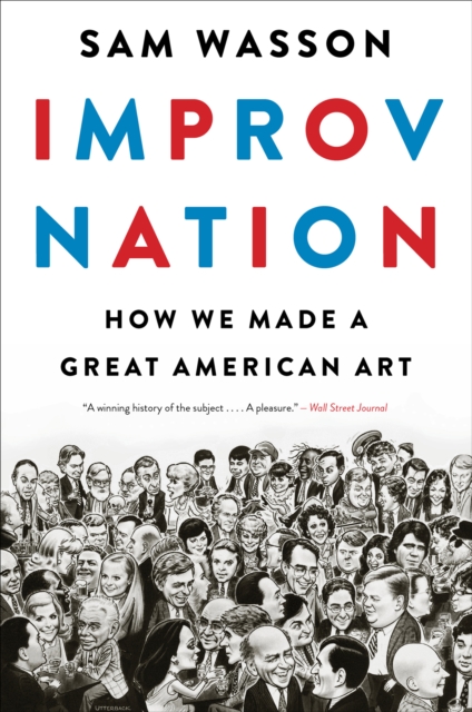 Improv Nation : How We Made a Great American Art, EPUB eBook