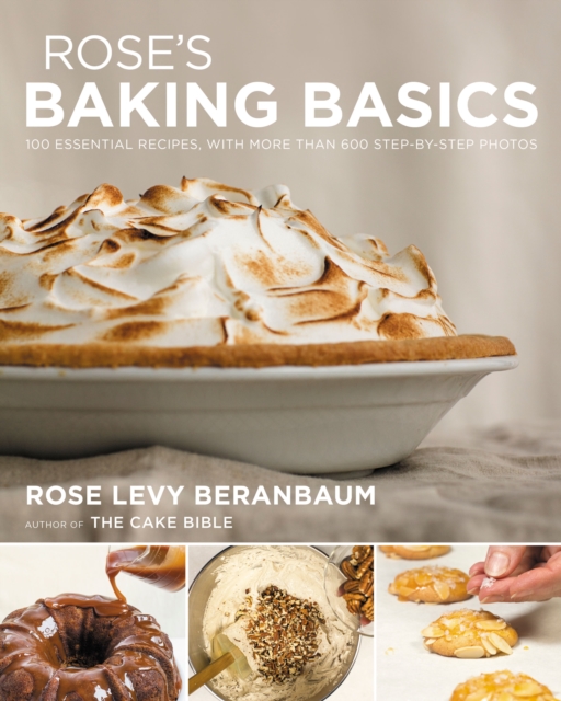 Rose's Baking Basics : 100 Essential Recipes, with More Than 600 Step-by-Step Photos, EPUB eBook