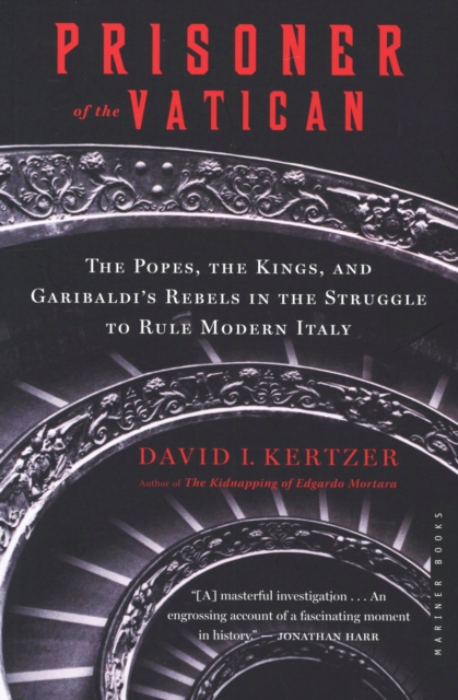 Prisoner of the Vatican : The Popes, the Kings, and Garibaldi's Rebels in the Struggle to Rule Modern Italy, EPUB eBook