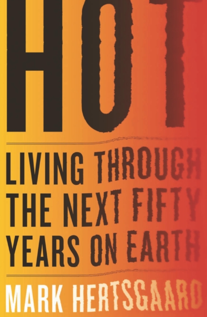 Hot : Living Through the Next Fifty Years on Earth, EPUB eBook