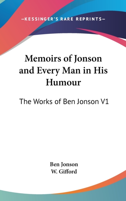 Memoirs of Jonson and Every Man in His Humour : The Works of Ben Jonson V1, Hardback Book