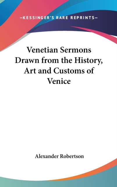Venetian Sermons Drawn from the History, Art and Customs of Venice, Hardback Book