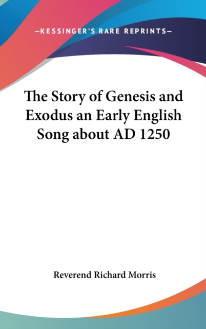 The Story of Genesis and Exodus an Early English Song About AD 1250, Hardback Book
