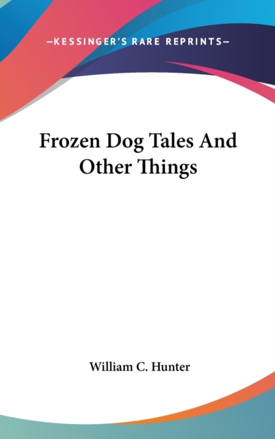 FROZEN DOG TALES AND OTHER THINGS, Hardback Book