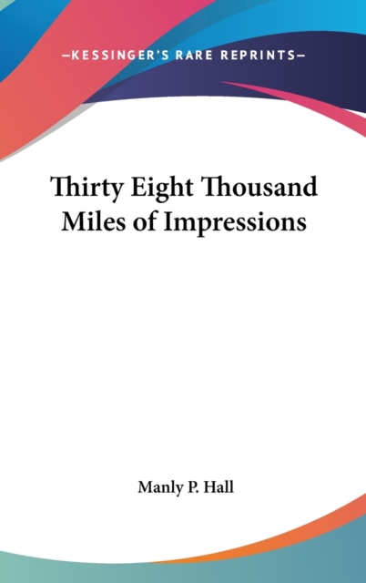 THIRTY EIGHT THOUSAND MILES OF IMPRESSIO, Hardback Book