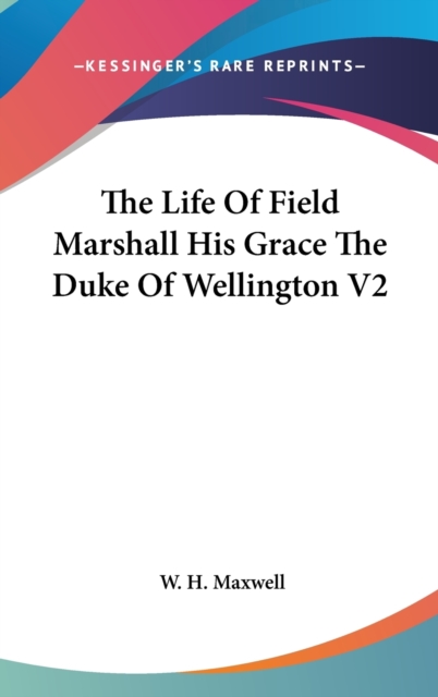 The Life Of Field Marshall His Grace The Duke Of Wellington V2,  Book