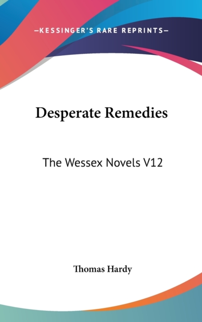 Desperate Remedies : The Wessex Novels V12, Hardback Book