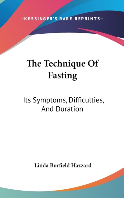 The Technique Of Fasting : Its Symptoms, Difficulties, And Duration,  Book