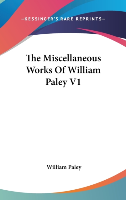 The Miscellaneous Works Of William Paley V1, Hardback Book