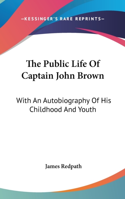 The Public Life Of Captain John Brown : With An Autobiography Of His Childhood And Youth,  Book