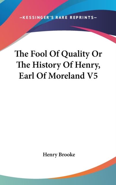 The Fool Of Quality Or The History Of Henry, Earl Of Moreland V5,  Book