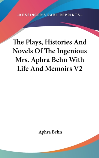 The Plays, Histories And Novels Of The Ingenious Mrs. Aphra Behn With Life And Memoirs V2,  Book