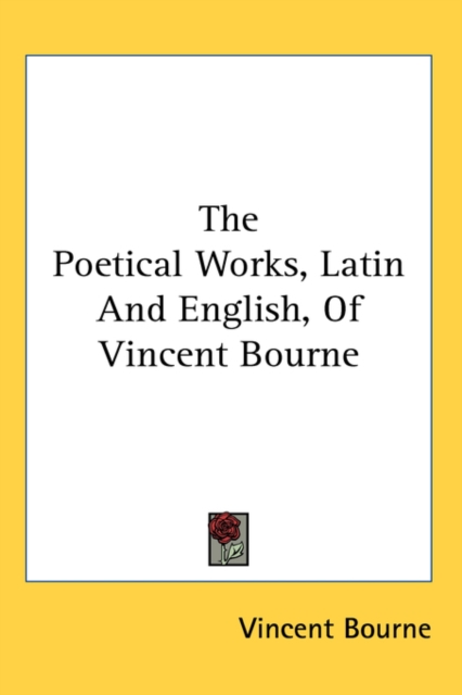 The Poetical Works, Latin And English, Of Vincent Bourne,  Book