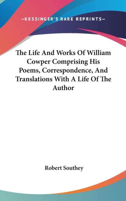 The Life And Works Of William Cowper Comprising His Poems, Correspondence, And Translations With A Life Of The Author,  Book