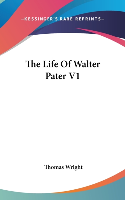 THE LIFE OF WALTER PATER V1, Hardback Book