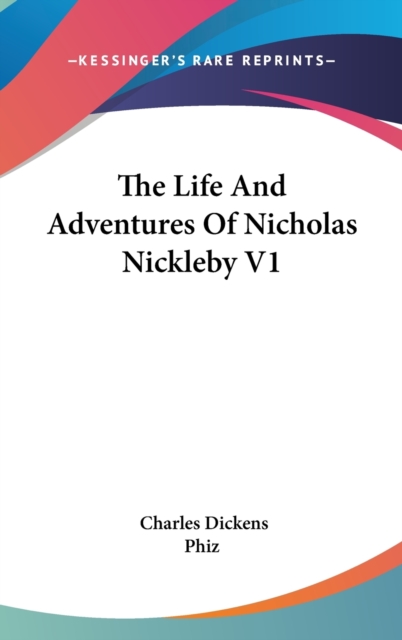 The Life And Adventures Of Nicholas Nickleby V1, Hardback Book