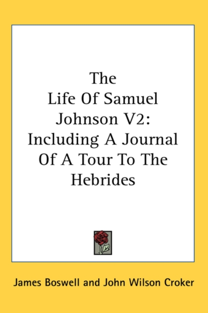 The Life Of Samuel Johnson V2: Including A Journal Of A Tour To The Hebrides, Hardback Book