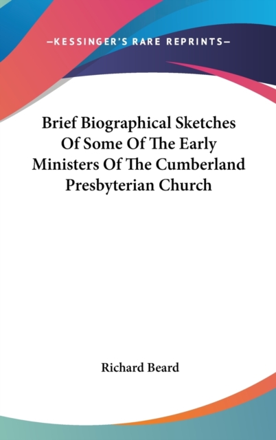 Brief Biographical Sketches Of Some Of The Early Ministers Of The Cumberland Presbyterian Church, Hardback Book