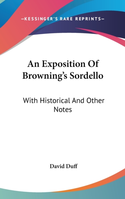 AN EXPOSITION OF BROWNING'S SORDELLO: WI, Hardback Book