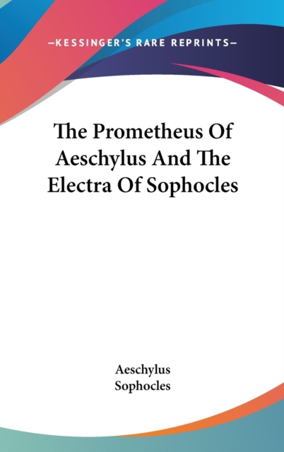 Prometheus Of Aeschylus And The Electra Of Sophocles, Hardback Book