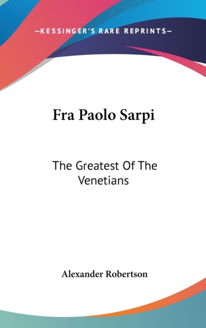 FRA PAOLO SARPI: THE GREATEST OF THE VEN, Hardback Book