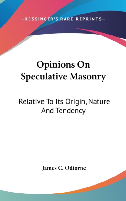 Opinions On Speculative Masonry : Relative To Its Origin, Nature And Tendency,  Book