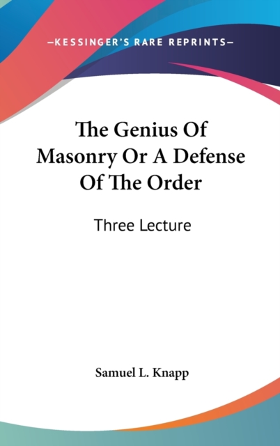 The Genius Of Masonry Or A Defense Of The Order : Three Lecture,  Book