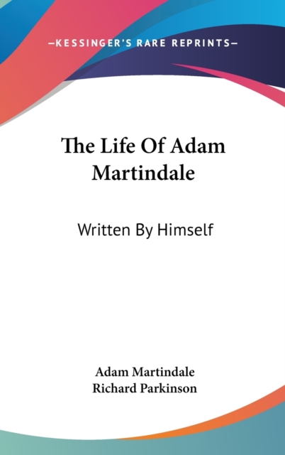 The Life Of Adam Martindale : Written By Himself,  Book