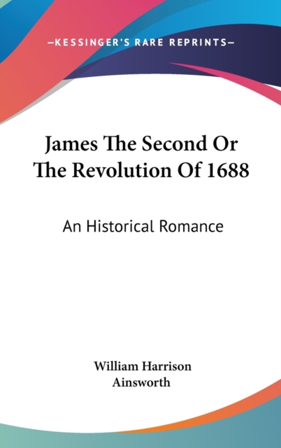 James The Second Or The Revolution Of 1688, Hardback Book