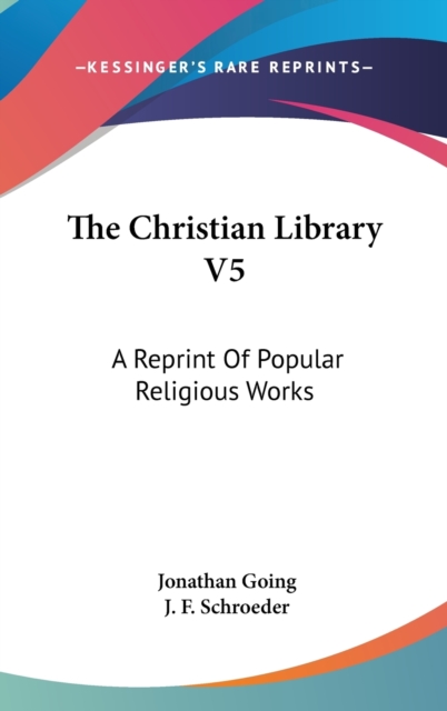 The Christian Library V5: A Reprint Of Popular Religious Works, Hardback Book