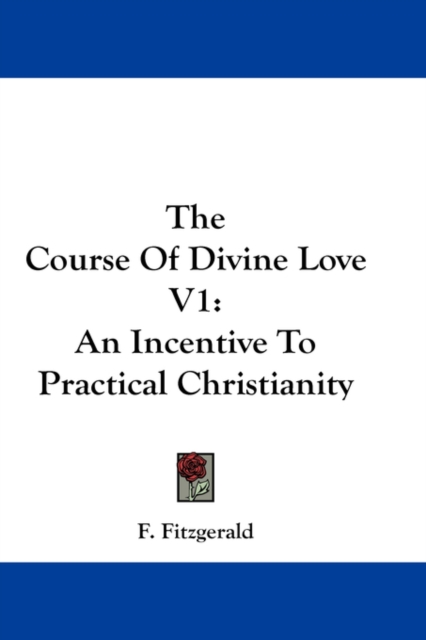 The Course Of Divine Love V1: An Incentive To Practical Christianity, Hardback Book