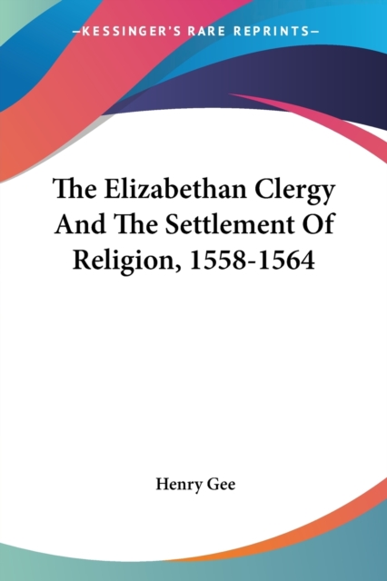 The Elizabethan Clergy and the Settlement of Religion 1558-1564, Paperback / softback Book