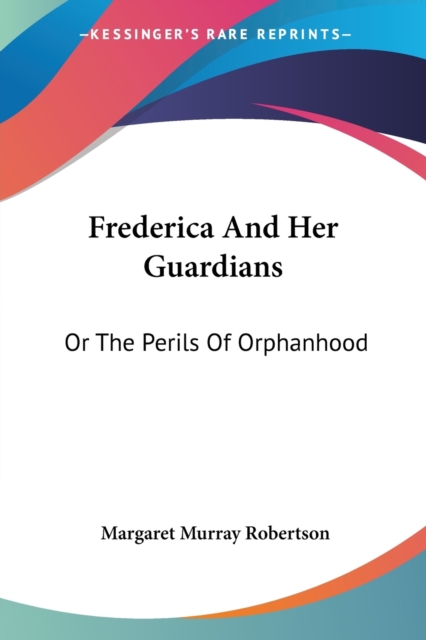FREDERICA AND HER GUARDIANS: OR THE PERI, Paperback Book